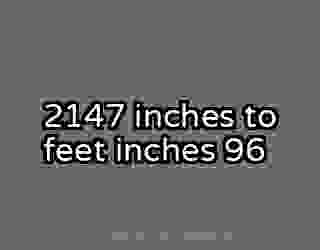 2147 inches to feet inches 96