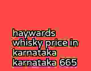 haywards whisky price in karnataka karnataka 665