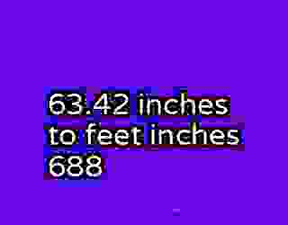 63.42 inches to feet inches 688