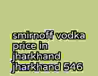 smirnoff vodka price in jharkhand jharkhand 546