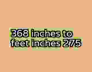 368 inches to feet inches 275