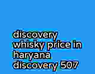 discovery whisky price in haryana discovery 507