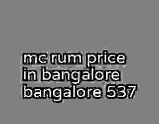 mc rum price in bangalore bangalore 537