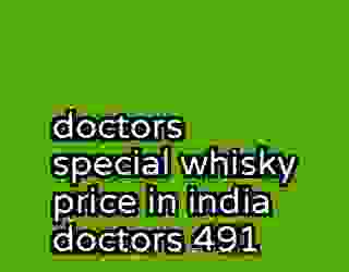 doctors special whisky price in india doctors 491