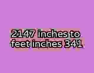 2147 inches to feet inches 341