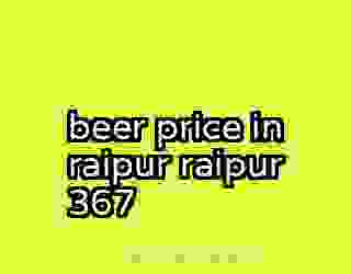 beer price in raipur raipur 367