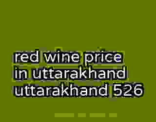 red wine price in uttarakhand uttarakhand 526