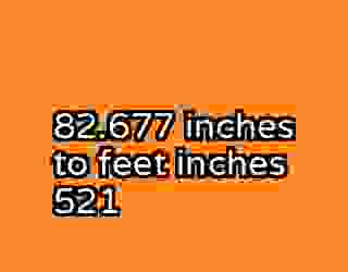 82.677 inches to feet inches 521