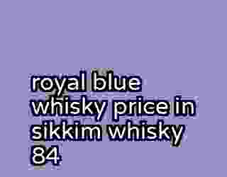 royal blue whisky price in sikkim whisky 84