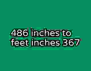 486 inches to feet inches 367