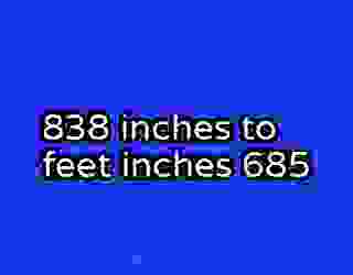 838 inches to feet inches 685