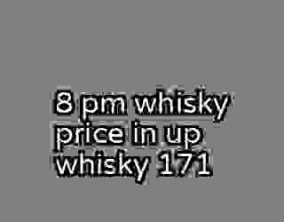 8 pm whisky price in up whisky 171