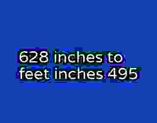 628 inches to feet inches 495