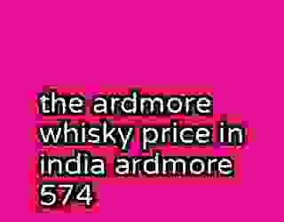 the ardmore whisky price in india ardmore 574