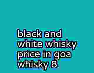 black and white whisky price in goa whisky 8