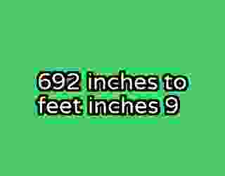692 inches to feet inches 9
