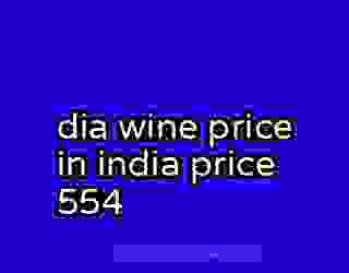 dia wine price in india price 554