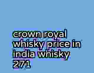 crown royal whisky price in india whisky 271