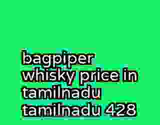 bagpiper whisky price in tamilnadu tamilnadu 428