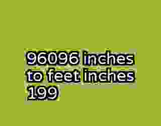 96096 inches to feet inches 199