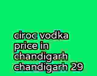 ciroc vodka price in chandigarh chandigarh 29