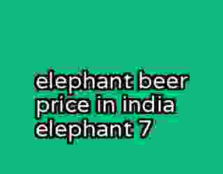 elephant beer price in india elephant 7