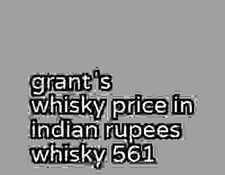 grantʼs whisky price in indian rupees whisky 561