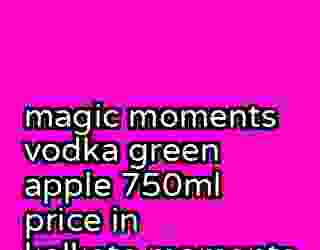 magic moments vodka green apple 750ml price in kolkata moments 23