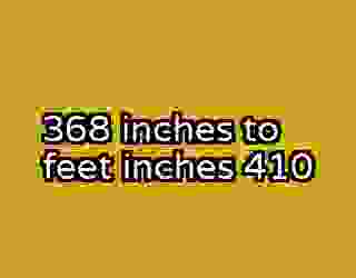 368 inches to feet inches 410