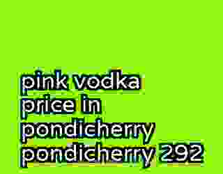 pink vodka price in pondicherry pondicherry 292