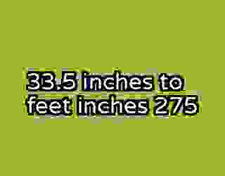 33.5 inches to feet inches 275