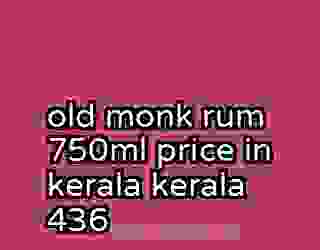 old monk rum 750ml price in kerala kerala 436