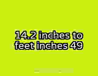 14.2 inches to feet inches 49