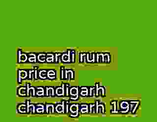 bacardi rum price in chandigarh chandigarh 197