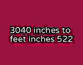 3040 inches to feet inches 522