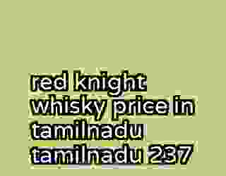 red knight whisky price in tamilnadu tamilnadu 237