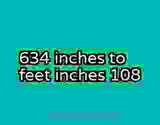 634 inches to feet inches 108