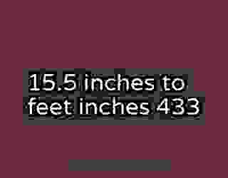 15.5 inches to feet inches 433