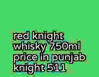 red knight whisky 750ml price in punjab knight 511