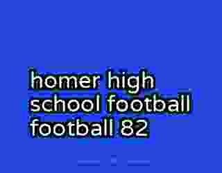 homer high school football football 82