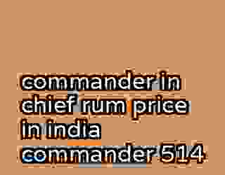commander in chief rum price in india commander 514