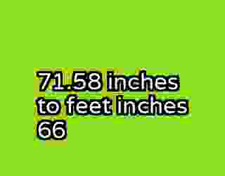 71.58 inches to feet inches 66