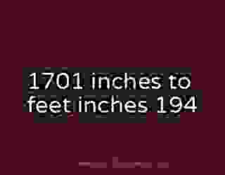 1701 inches to feet inches 194