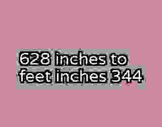 628 inches to feet inches 344