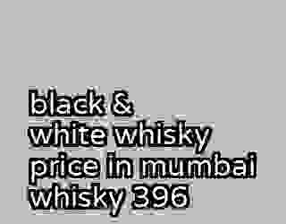 black & white whisky price in mumbai whisky 396