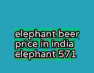 elephant beer price in india elephant 571