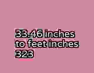 33.46 inches to feet inches 323