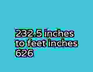 232.5 inches to feet inches 626