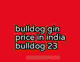 bulldog gin price in india bulldog 23