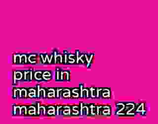 mc whisky price in maharashtra maharashtra 224